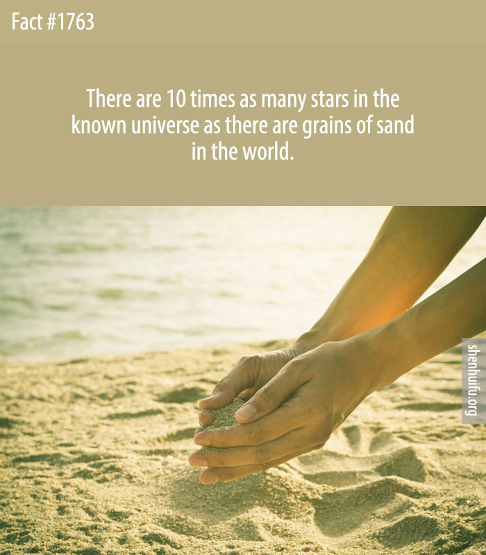 There are 10 times as many stars in the known universe as there are grains of sand in the world.