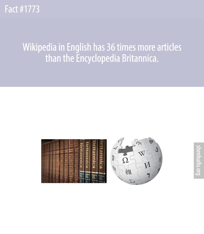 Wikipedia in English has 36 times more articles than the Encyclopedia Britannica.