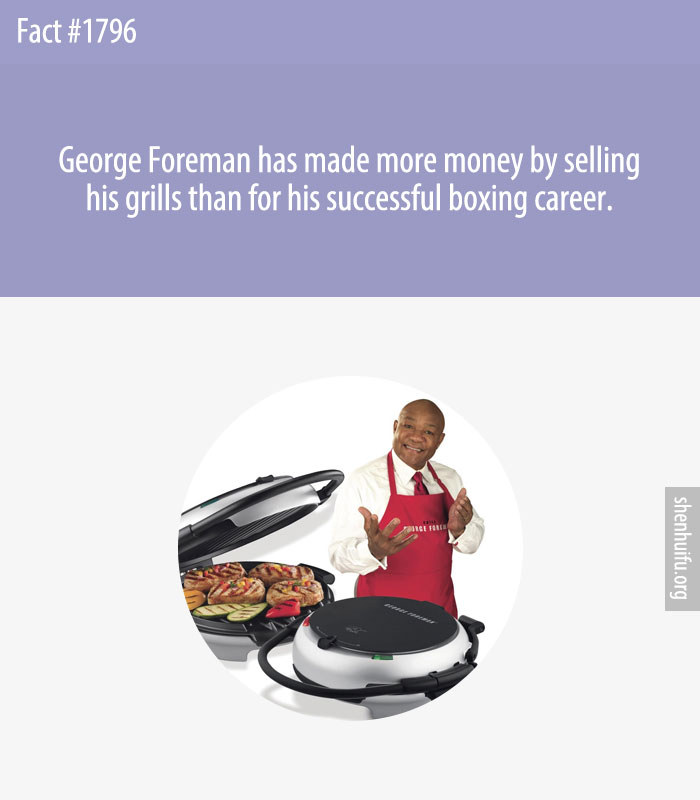 George Foreman has made more money by selling his grills than for his successful boxing career.