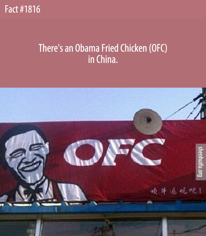 There's an Obama Fried Chicken (OFC) in China.