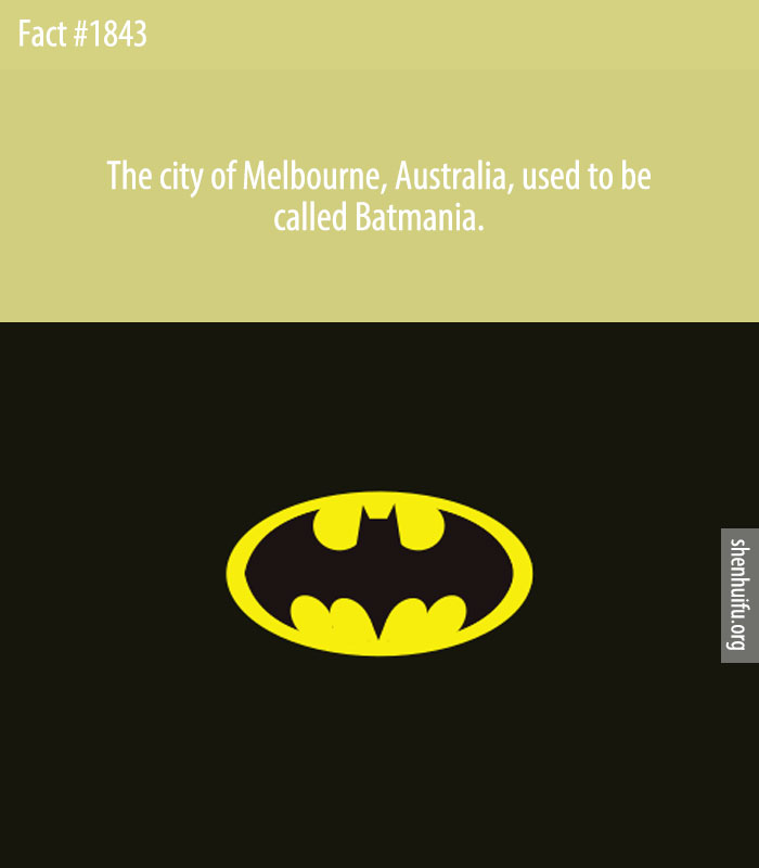 The city of Melbourne, Australia, used to be called Batmania.