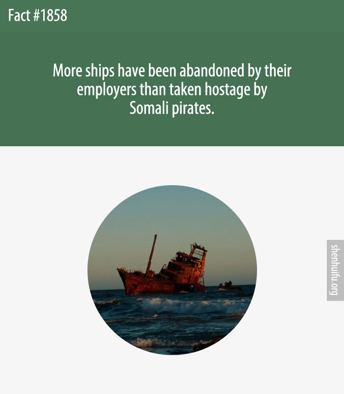 More ships have been abandoned by their employers than taken hostage by Somali pirates.